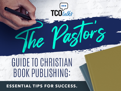 The Pastor’s Guide to Christian Book Publishing: Essential Tips for Success